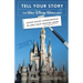 Tell Your Story the Walt Disney World Way: Using Disney Imagineering to Make Your Message Heard