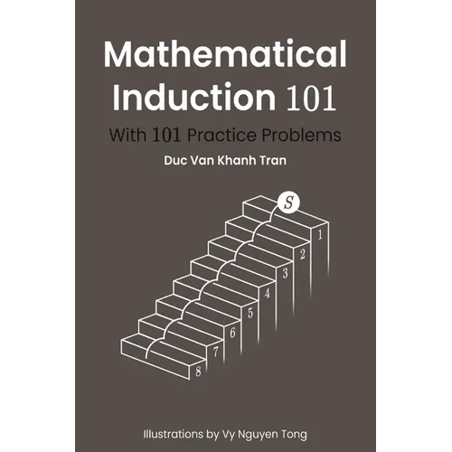 Mathematical Induction 101: With 101 Practice Problems