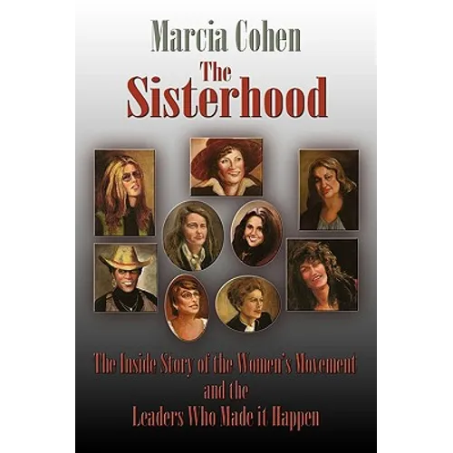 The Sisterhood: The Inside Story of the Women's Movement and the Leaders Who Made it Happn