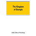 The kingdom of Georgia; notes of travel in a land of woman, wine and song, to which are appended historical, literary, and political sketches, specime