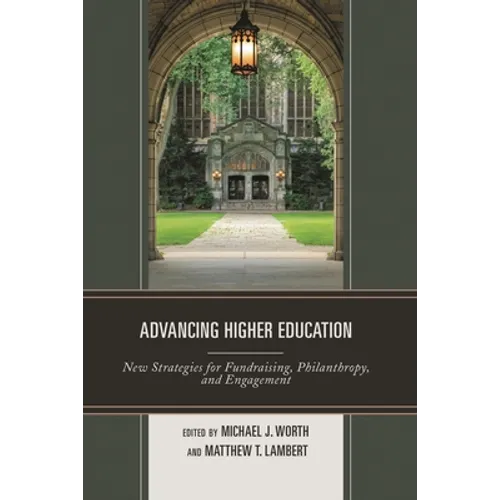 Advancing Higher Education: New Strategies for Fundraising, Philanthropy, and Engagement
