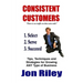 Consistent Customers: Tips, Techniques and Strategies for Growing ANY Business Even In the Toughest Economies