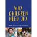 Why Children Need Joy: The Fundamental Truth about Childhood
