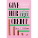 Give Her Credit: The Untold Account of a Women's Bank That Empowered a Generation
