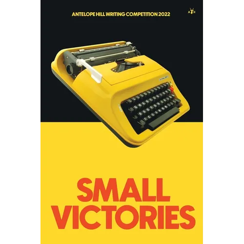 Small Victories: Antelope Hill Writing Competition 2022