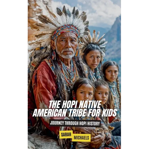 The Hopi Native American Tribe For Kids: Journey Through Hopi History