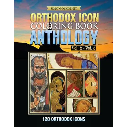 Orthodox Icon Coloring Book: Anthology Vol. 2 - Vol. 8 (120 Orthodox Icons)