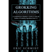 Grokking Algorithms: A Comprehensive Beginner's Guide to Learn the Realms of Grokking Algorithms from A-Z
