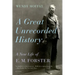 A Great Unrecorded History: A New Life of E. M. Forster