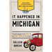It Happened in Michigan: Stories of Events and People That Shaped Great Lakes State History