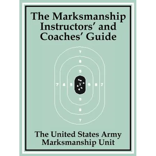 The Marksmanship Instructors' and Coaches' Guide