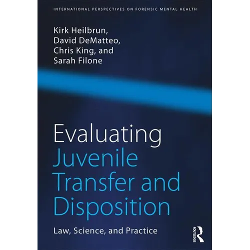 Evaluating Juvenile Transfer and Disposition: Law, Science, and Practice
