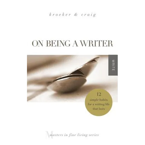 On Being a Writer: 12 Simple Habits for a Writing Life that Lasts
