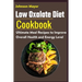 Low Oxalate Diet Cookbook: Ultimate Meal Recipes to Improve Overall Health and Energy Level