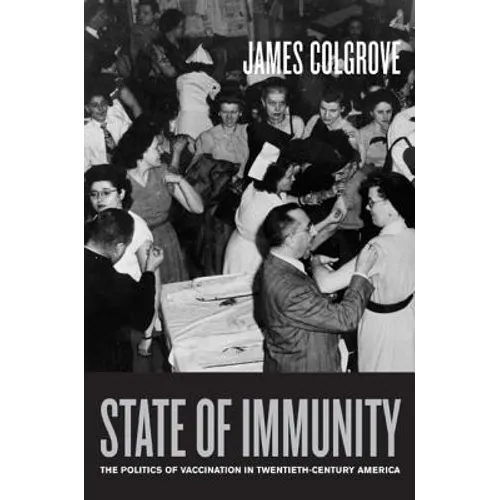 State of Immunity: The Politics of Vaccination in Twentieth-Century America Volume 16
