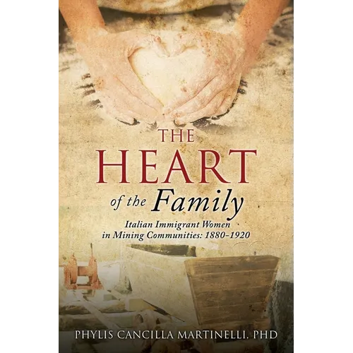 The Heart of the Family: Italian Immigrant Women in Mining Communities: 1880-1920