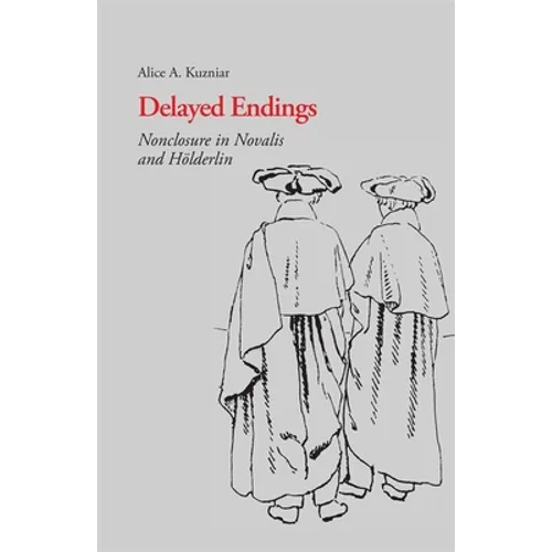 Delayed Endings: Nonclosure in Novalis and Holderlin