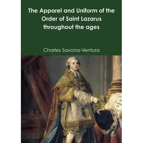 The Apparel and Uniform of the Order of Saint Lazarus throughout the ages