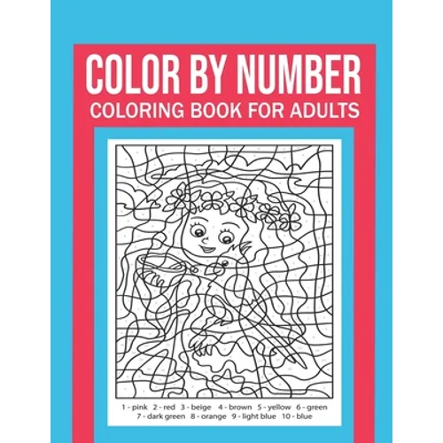 Color By Number Coloring Book For Adults: Stress Relieving And Relaxing Designs!