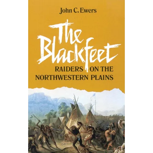 The Blackfeet: Raiders on the Northwestern Plains Volume 49
