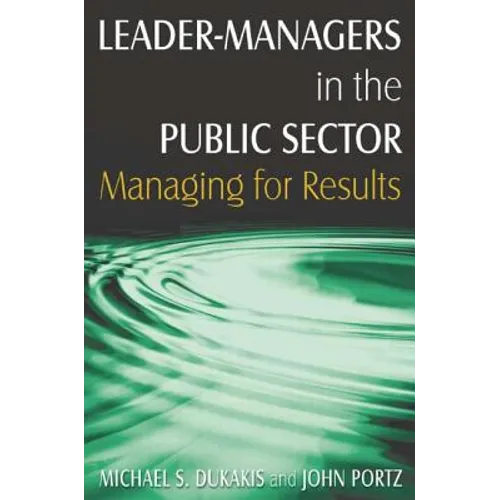 Leader-Managers in the Public Sector: Managing for Results