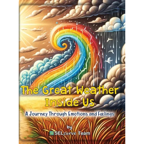 The Great Weather Inside Us - A Journey Through Emotions and Feelings: Exploring Social Emotional Learning for Kids: Understanding Emotions Through We
