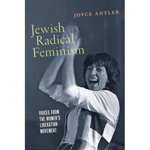 Jewish Radical Feminism: Voices from the Women's Liberation Movement