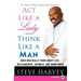 ACT Like a Lady, Think Like a Man: What Men Really Think about Love, Relationships, Intimacy, and Commitment