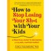 How to Stop Losing Your Sh*t with Your Kids: A Practical Guide to Becoming a Calmer, Happier Parent