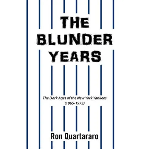 The Blunder Years: The Dark Ages of the New York Yankees (1965-1973)