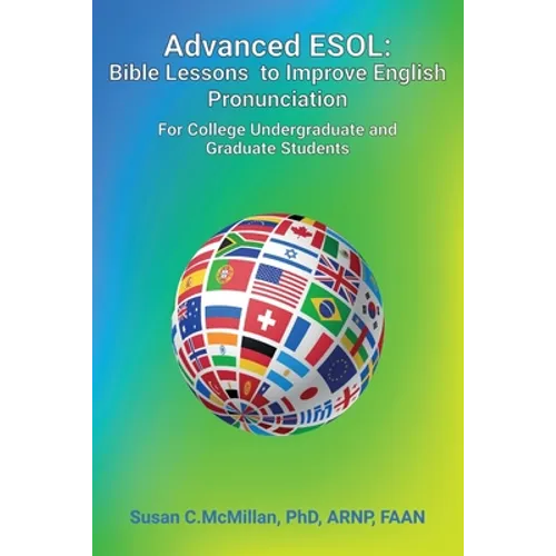 Advanced ESOL: Bible Lessons to Improve English Pronunciation for College Undergraduate and Graduate Students