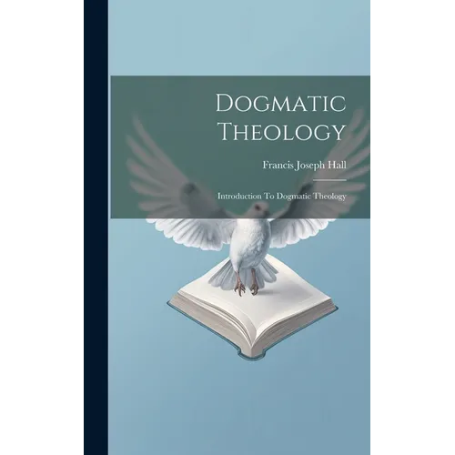 Dogmatic Theology: Introduction To Dogmatic Theology