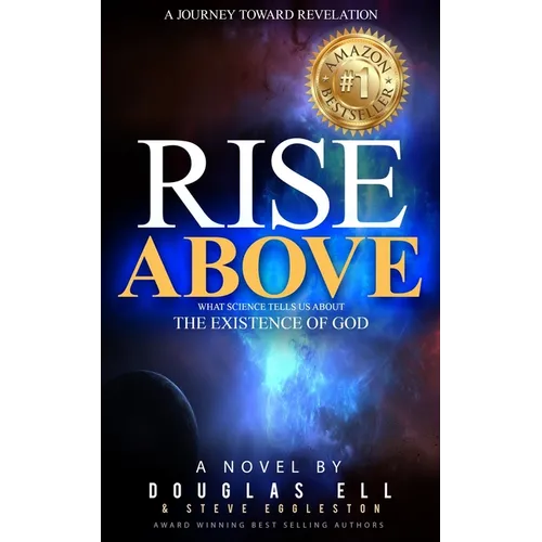 Rise Above: What Science Tells Us About the Existence of God