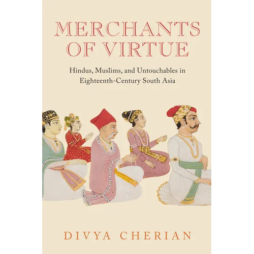 Merchants of Virtue: Hindus, Muslims, and Untouchables in Eighteenth-Century South Asia