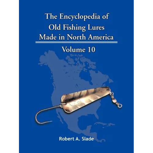The Encyclopedia of Old Fishing Lures: Made in North America
