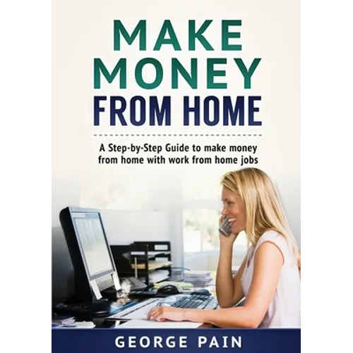Make Money From Home: A Step-by-Step Guide to make money from home with work from home jobs