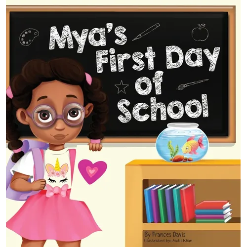 Mya's First Day Of School: A Story About The Joy Of Learning, Friendships, And Fun Adventures