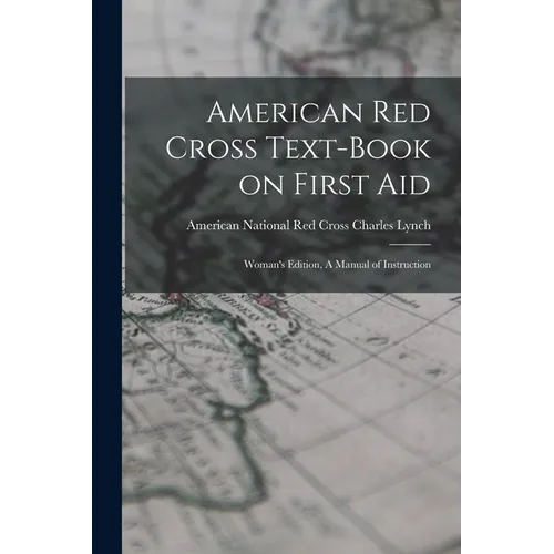 American Red Cross Text-Book on First Aid: Woman's Edition, A Manual of Instruction