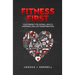 Fitness First: Your Mindset For Overall Health, Happiness, And Life Transformation