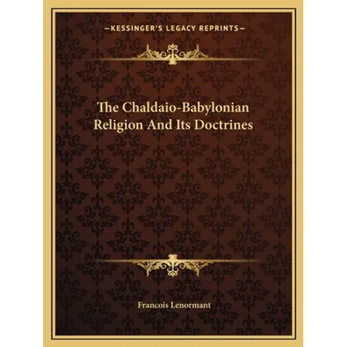 The Chaldaio-Babylonian Religion And Its Doctrines