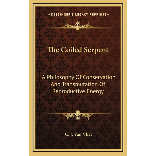 The Coiled Serpent: A Philosophy Of Conservation And Transmutation Of Reproductive Energy