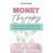 Money Therapy: How to start a love affair with money and transform your life