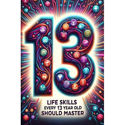 Life Skills Every 13 Year Old Should Master: Growing Up Tween: A Guide to Navigating and Mastering Pre-Teen Challenges