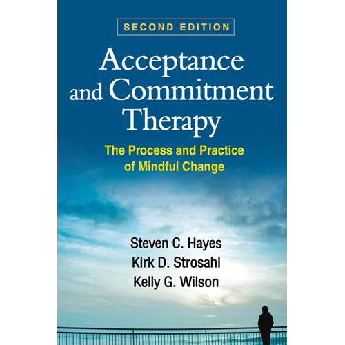 Acceptance and Commitment Therapy: The Process and Practice of Mindful Change
