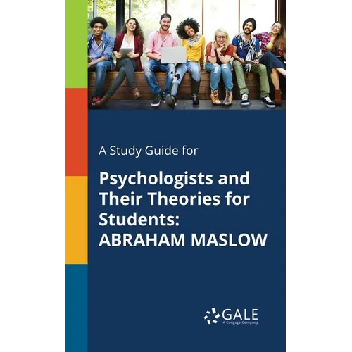 A Study Guide for Psychologists and Their Theories for Students: Abraham Maslow