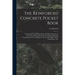 The Reinforced Concrete Pocket Book: Containing Useful Tables, Rules and Illustrations for the Convenient Design, Rational Construction and Ready Comp
