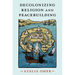 Decolonizing Religion and Peacebuilding