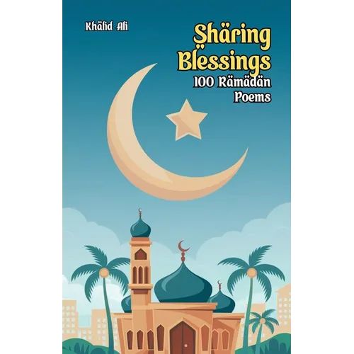 Sharing Blessings: 100 Ramadan Poems