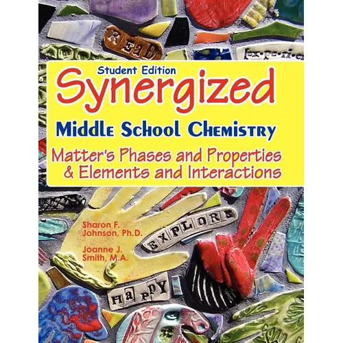 Student Edition: Synergized Middle School Chemistry: Matter's Phases and Properties & Elements and Interactions