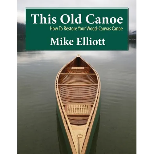 This Old Canoe: How To Restore Your Wood-Canvas Canoe